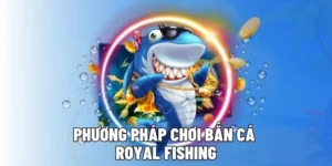 Hướng Dẫn Cách Chơi Bắn Cá Royal Fishing Tại VNZ6 Thắng Lớn Mỗi Ngày